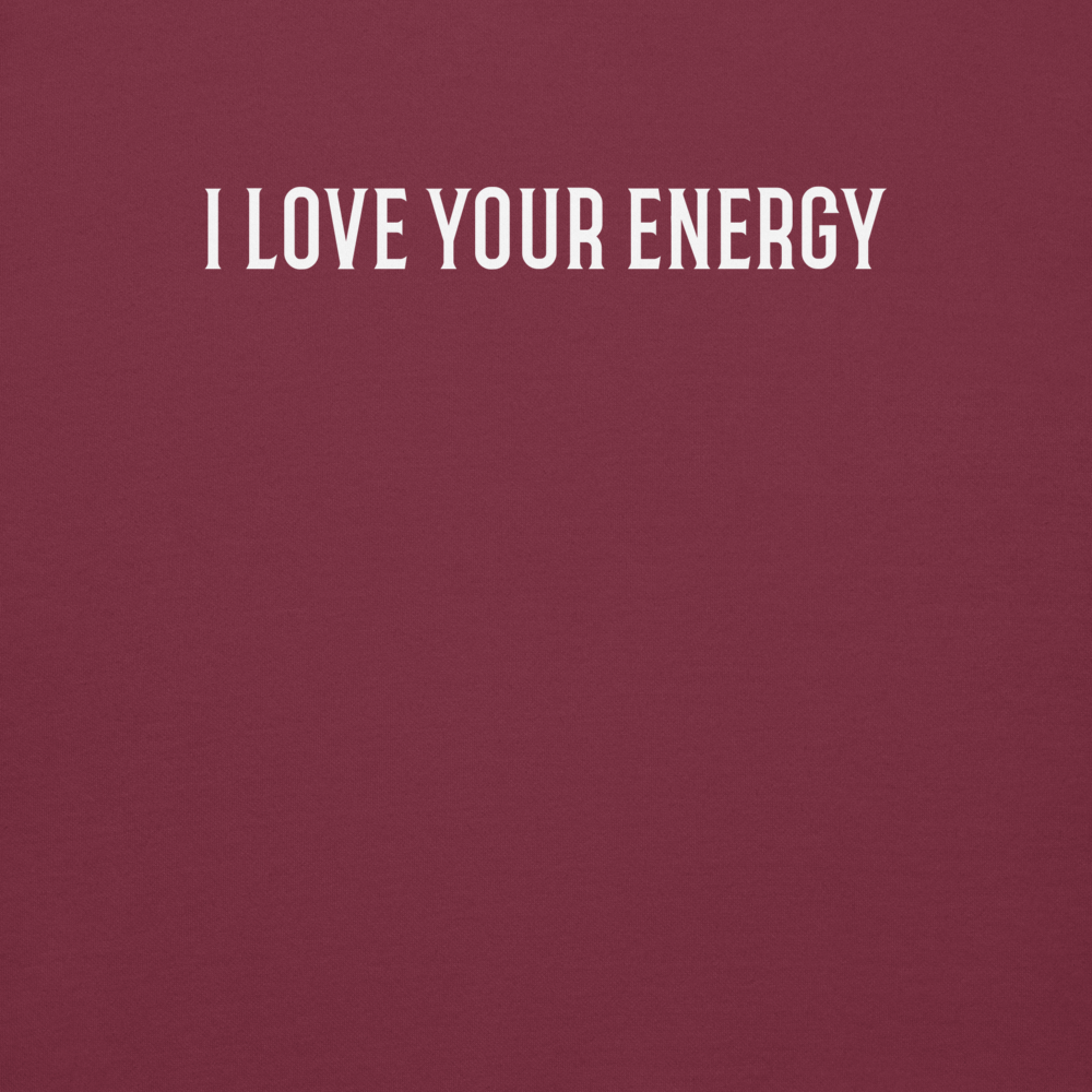 "I love your energy" printed on a maroon background