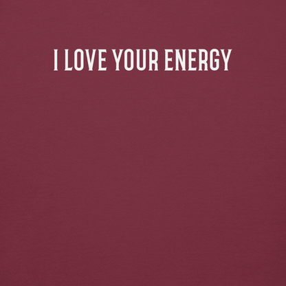 "I love your energy" printed on a maroon background
