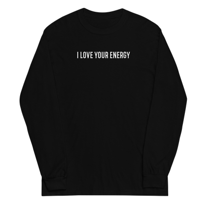 "I love your energy" printed on a black men's long sleeve shirt laying on a flat surface