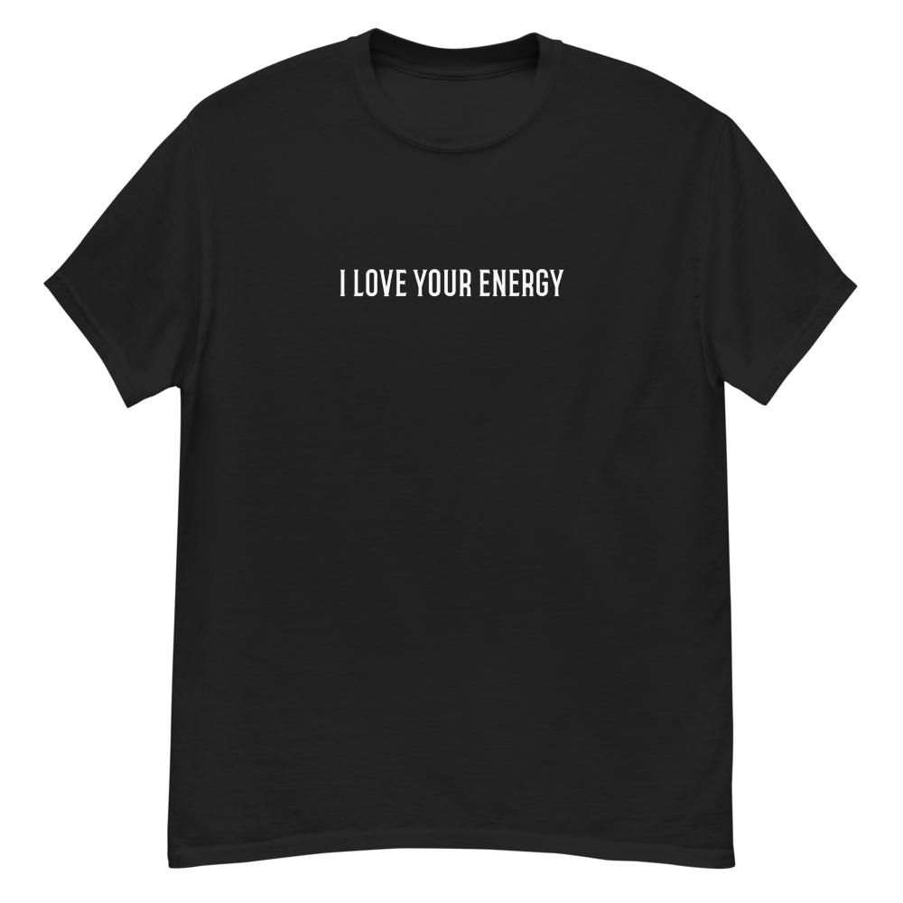 "I love your energy" printed on a black unisex classic tee laying on a flat surface