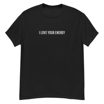 "I love your energy" printed on a black unisex classic tee laying on a flat surface