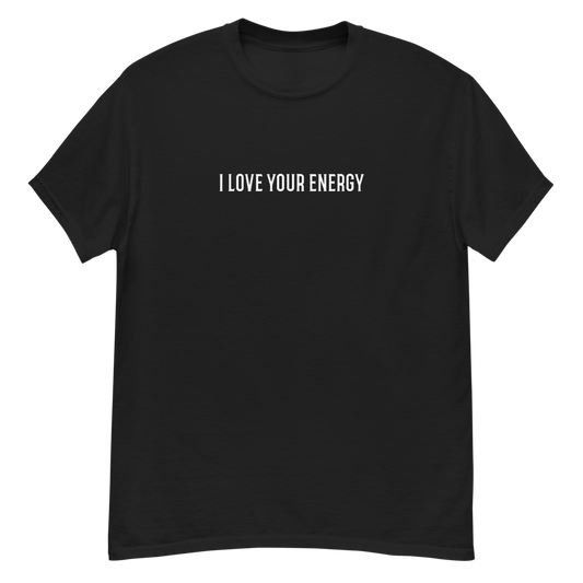 "I love your energy" printed on a black unisex classic tee laying on a flat surface